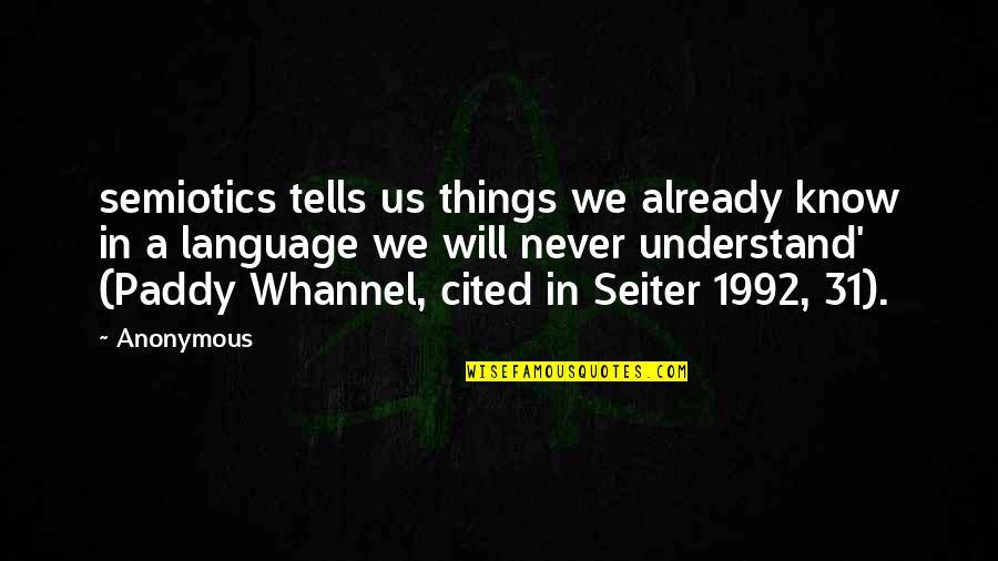 Semiotics Quotes By Anonymous: semiotics tells us things we already know in