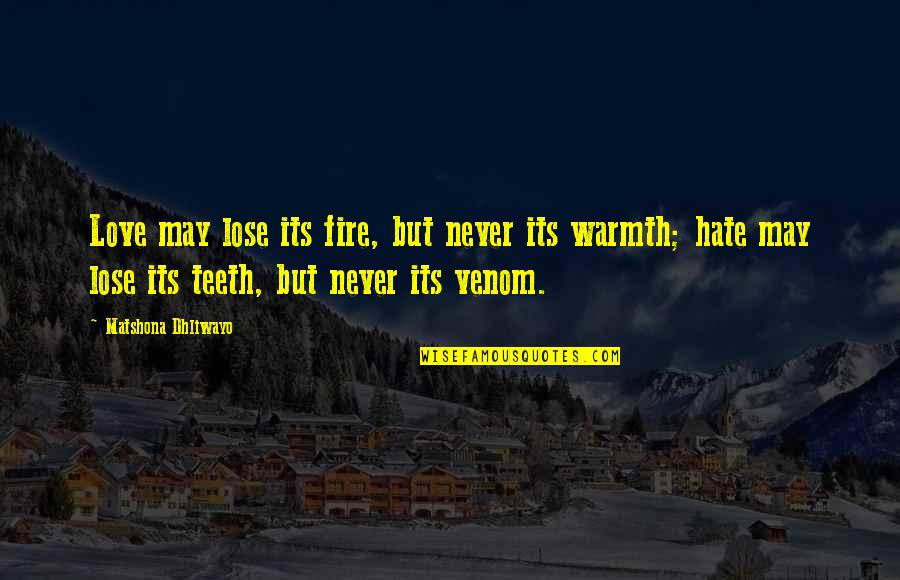 Semiotics Quotes By Matshona Dhliwayo: Love may lose its fire, but never its