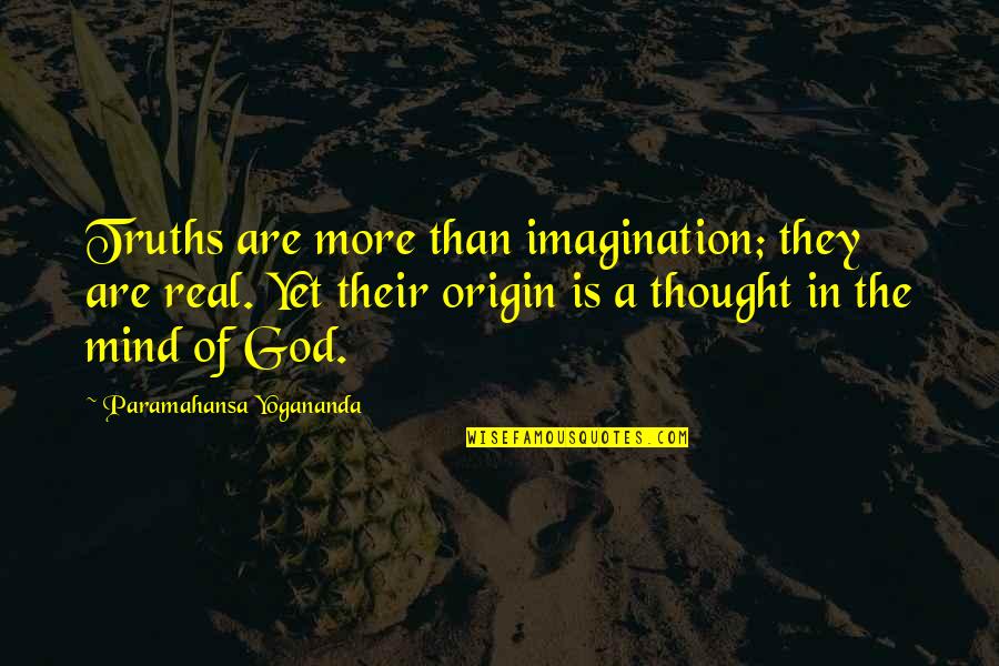 Semiotik Adalah Quotes By Paramahansa Yogananda: Truths are more than imagination; they are real.