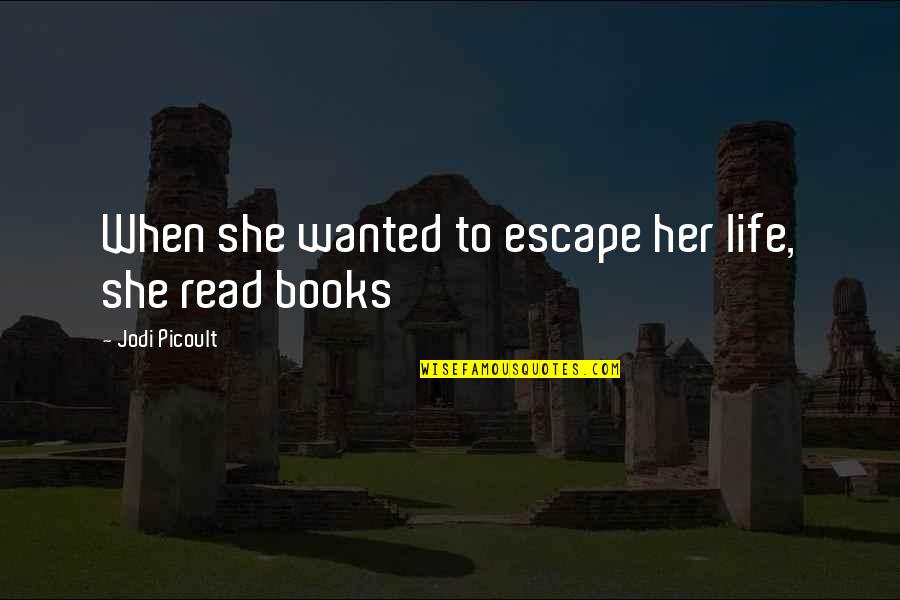 Semiramides Quotes By Jodi Picoult: When she wanted to escape her life, she Semiramides Quotes By Jodi Picoult: When she wanted to escape her life, she