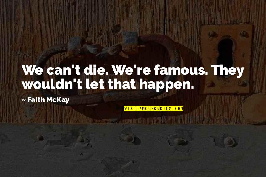 Semiramis And Tammuz Quotes By Faith McKay: We can't die. We're famous. They wouldn't let