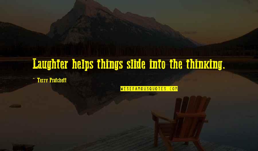 Semiramis And Tammuz Quotes By Terry Pratchett: Laughter helps things slide into the thinking. Semiramis And Tammuz Quotes By Terry Pratchett: Laughter helps things slide into the thinking.