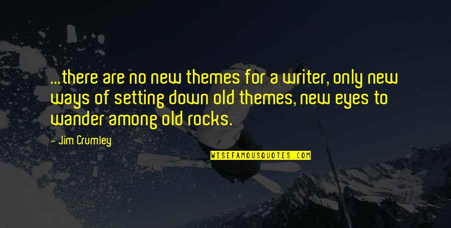 Semireligious Quotes By Jim Crumley: ...there are no new themes for a writer,