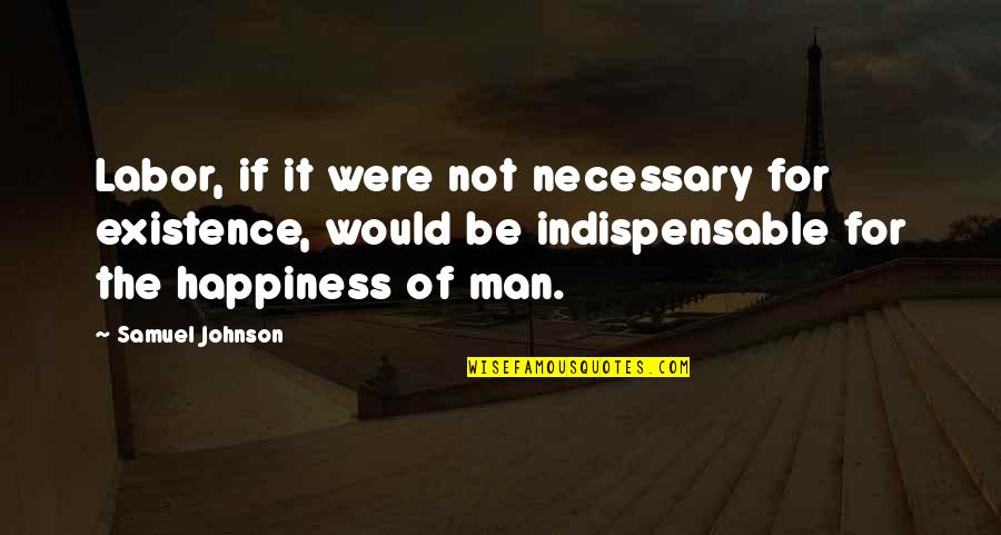 Semis Quotes By Samuel Johnson: Labor, if it were not necessary for existence,