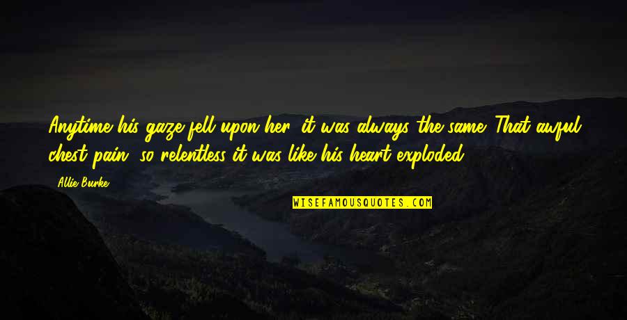 Semisacred Quotes By Allie Burke: Anytime his gaze fell upon her, it was
