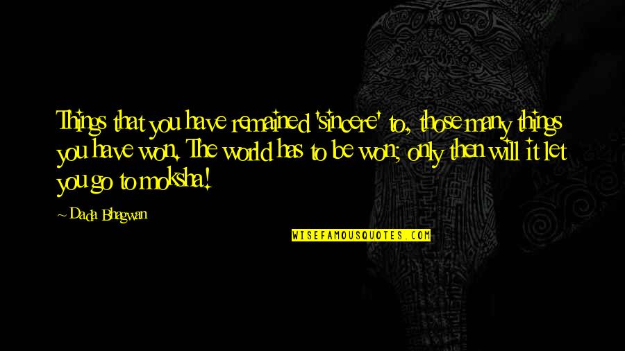 Semisi Lauaki Quotes By Dada Bhagwan: Things that you have remained 'sincere' to, those Semisi Lauaki Quotes By Dada Bhagwan: Things that you have remained 'sincere' to, those