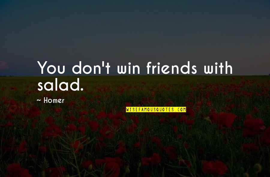 Semisolids Quotes By Homer: You don't win friends with salad.