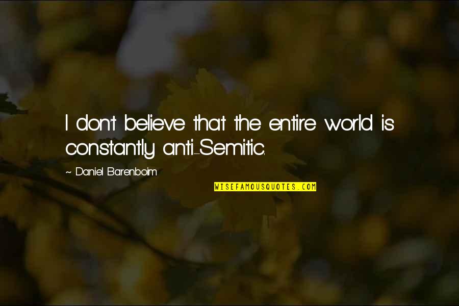 Semitic Quotes By Daniel Barenboim: I don't believe that the entire world is