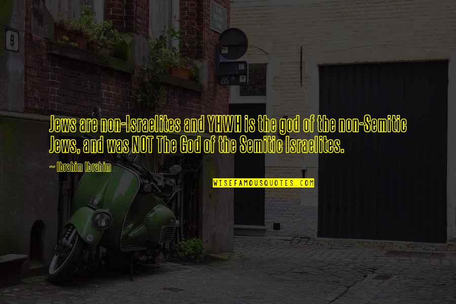 Semitic Quotes By Ibrahim Ibrahim: Jews are non-Israelites and YHWH is the god