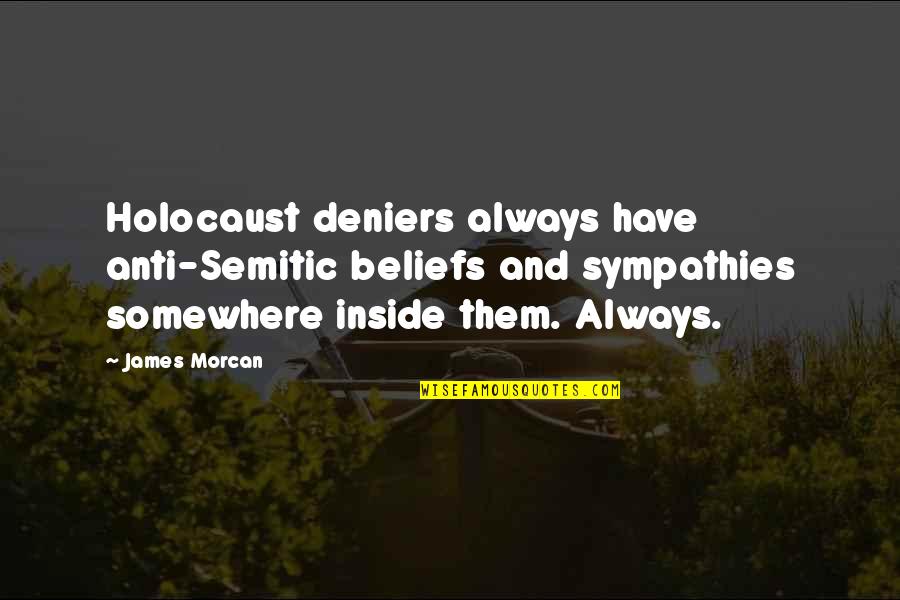 Semitic Quotes By James Morcan: Holocaust deniers always have anti-Semitic beliefs and sympathies