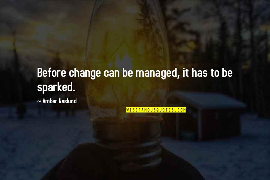 Semitruck Quotes By Amber Naslund: Before change can be managed, it has to