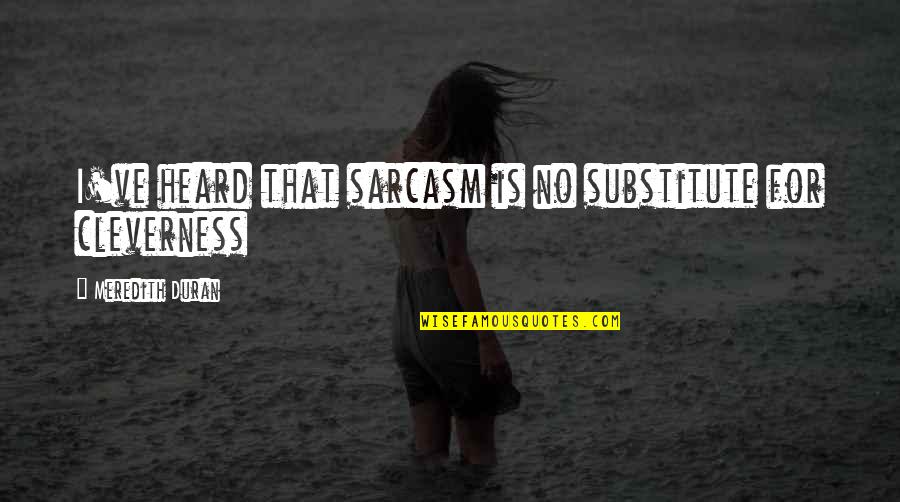 Semiwilderness Quotes By Meredith Duran: I've heard that sarcasm is no substitute for