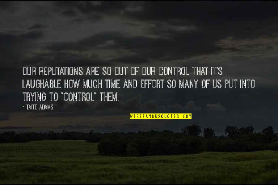 Semiya Payasam Quotes By Taite Adams: Our reputations are so out of our control