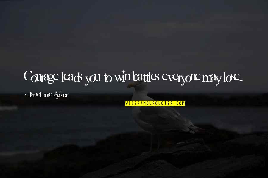 Semlos Lights Quotes By Israelmore Ayivor: Courage leads you to win battles everyone may Semlos Lights Quotes By Israelmore Ayivor: Courage leads you to win battles everyone may