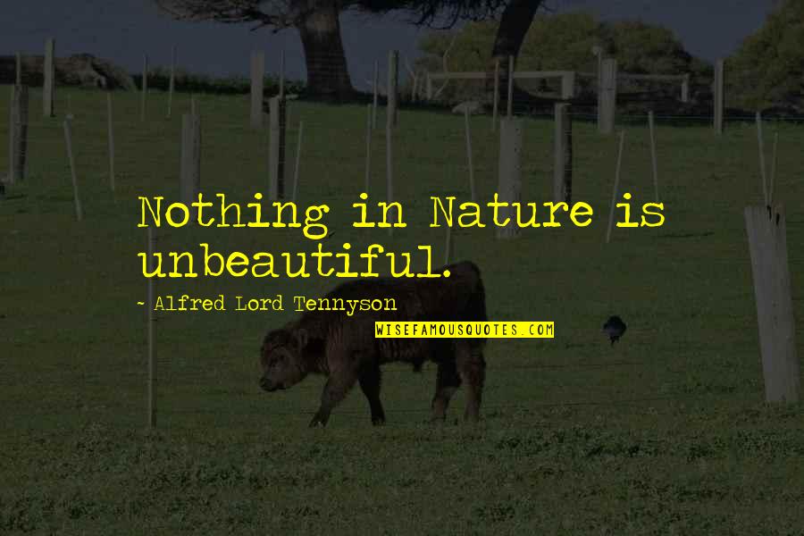 Semmelhack Princeton Quotes By Alfred Lord Tennyson: Nothing in Nature is unbeautiful.