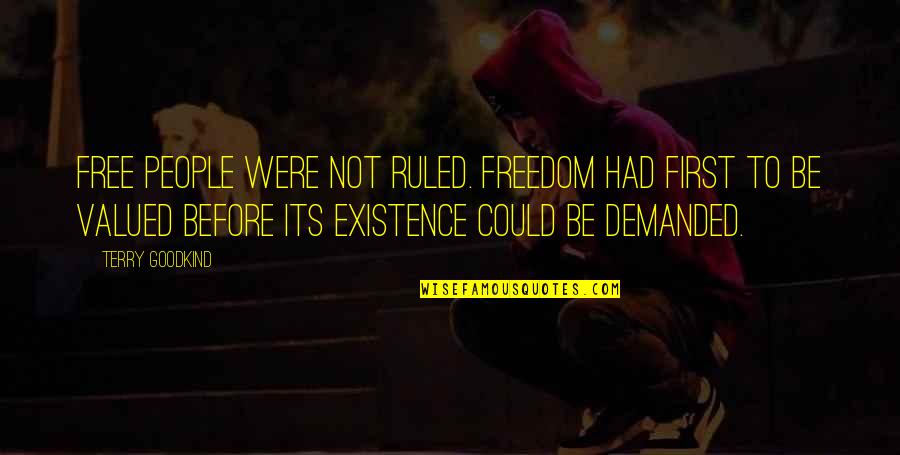 Semmelhack Princeton Quotes By Terry Goodkind: Free people were not ruled. Freedom had first Semmelhack Princeton Quotes By Terry Goodkind: Free people were not ruled. Freedom had first