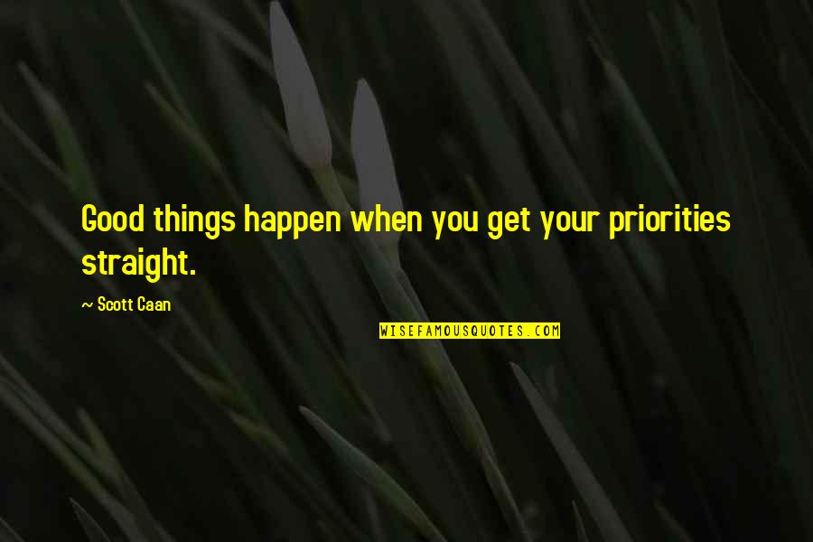 Semmelroggen Quotes By Scott Caan: Good things happen when you get your priorities