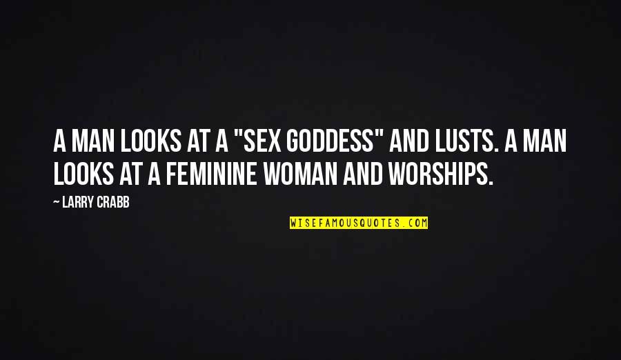 Semmelweiss Doktori Quotes By Larry Crabb: A man looks at a "sex goddess" and Semmelweiss Doktori Quotes By Larry Crabb: A man looks at a "sex goddess" and