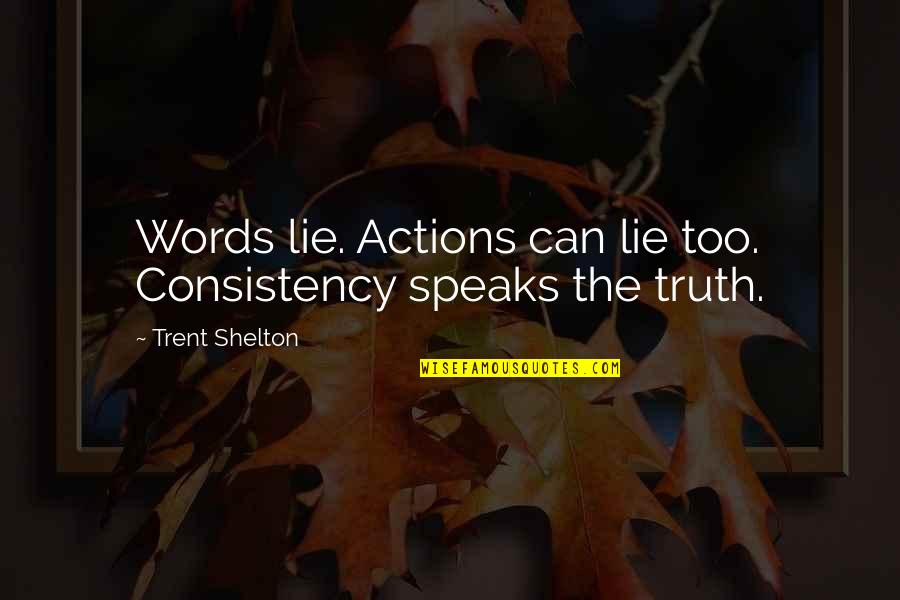 Semmelweiss Szobor Quotes By Trent Shelton: Words lie. Actions can lie too. Consistency speaks
