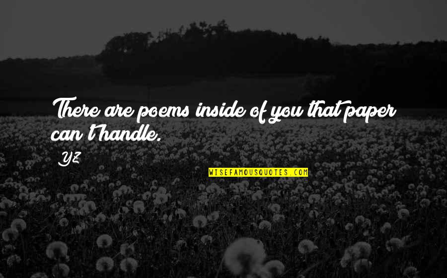 Semmi Baj Quotes By YZ: There are poems inside of you that paper