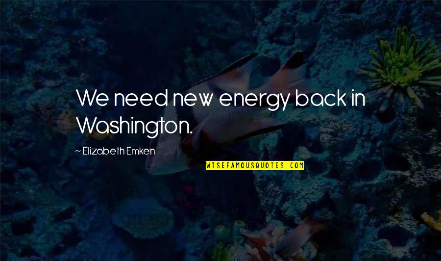 Semmy Booboo Quotes By Elizabeth Emken: We need new energy back in Washington.