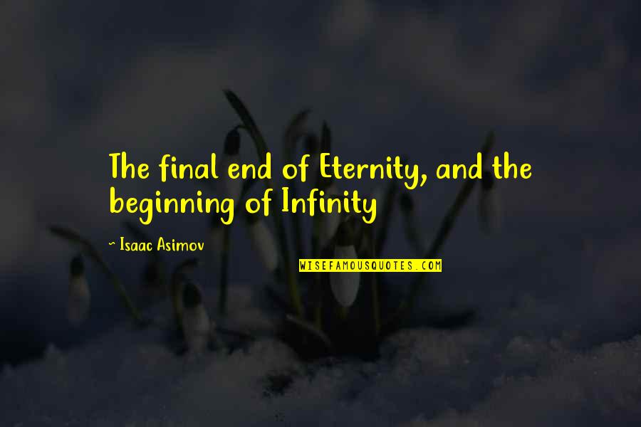 Semnalul Om Quotes By Isaac Asimov: The final end of Eternity, and the beginning