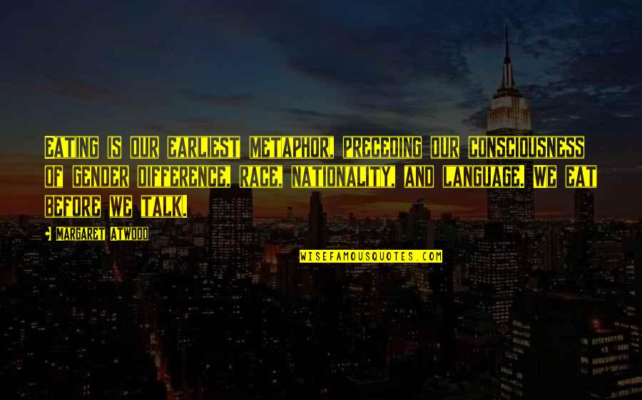 Semnele Matematice Quotes By Margaret Atwood: Eating is our earliest metaphor, preceding our consciousness