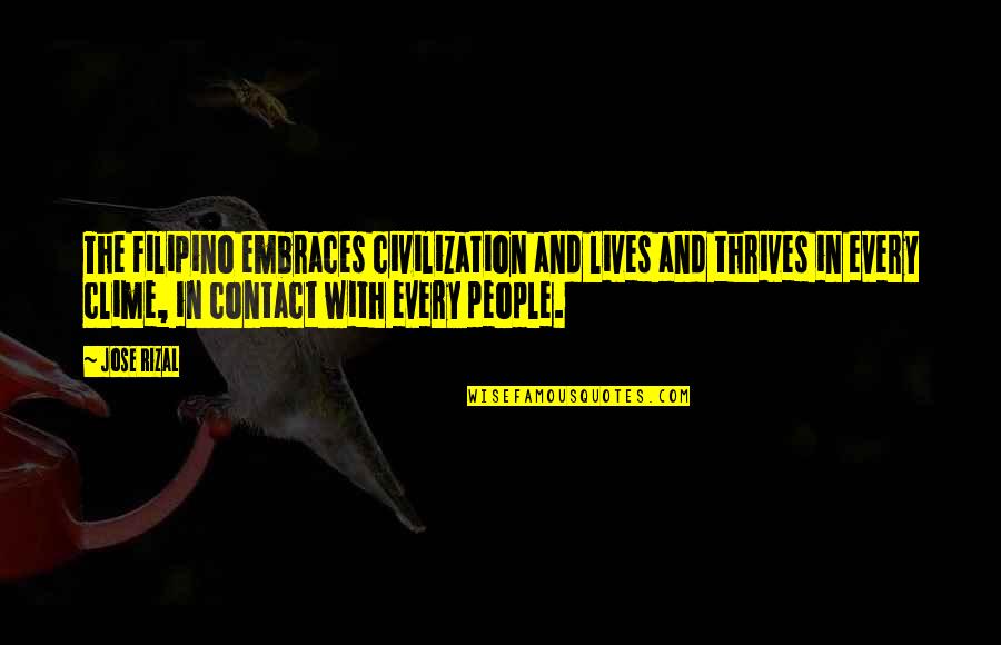 Semnificatia Numelui Quotes By Jose Rizal: The Filipino embraces civilization and lives and thrives Semnificatia Numelui Quotes By Jose Rizal: The Filipino embraces civilization and lives and thrives