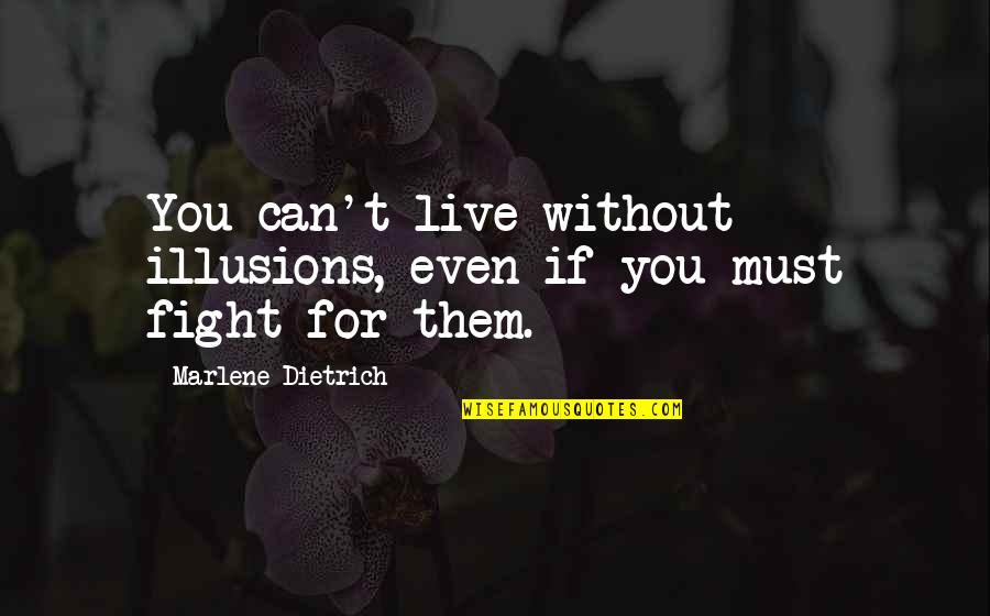 Semnificatia Numelui Quotes By Marlene Dietrich: You can't live without illusions, even if you Semnificatia Numelui Quotes By Marlene Dietrich: You can't live without illusions, even if you