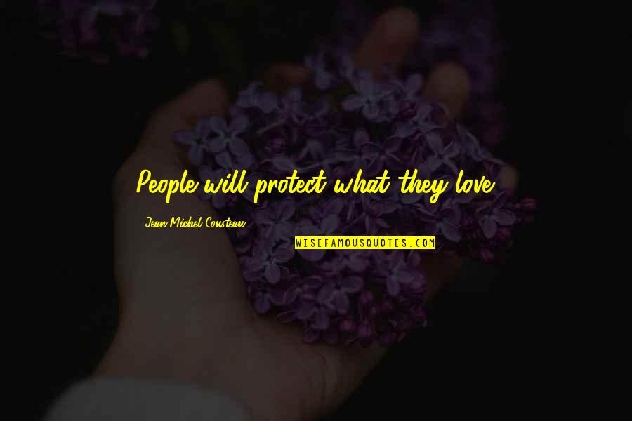 Semnificatia Pastelui Quotes By Jean-Michel Cousteau: People will protect what they love. Semnificatia Pastelui Quotes By Jean-Michel Cousteau: People will protect what they love.