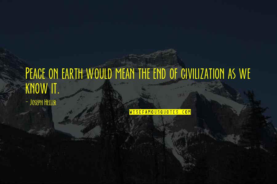 Semnificatia Pastelui Quotes By Joseph Heller: Peace on earth would mean the end of Semnificatia Pastelui Quotes By Joseph Heller: Peace on earth would mean the end of