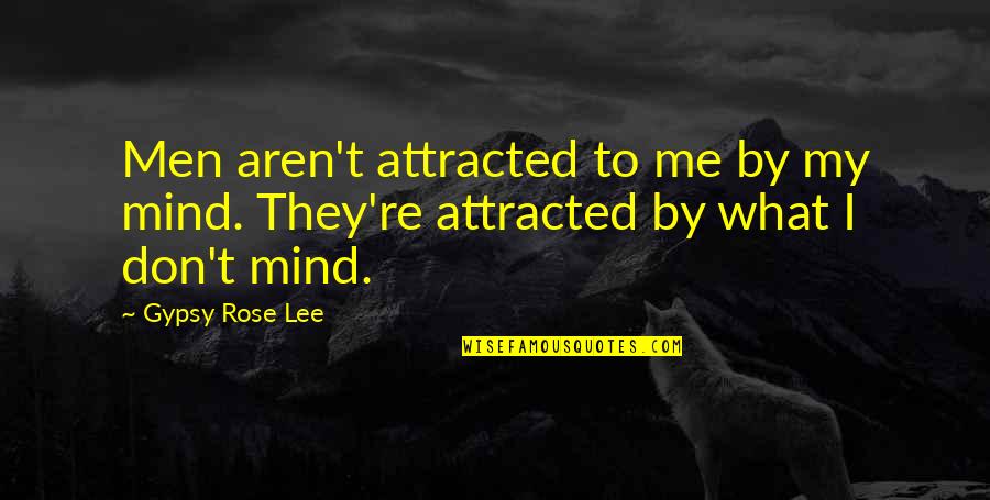 Semnificatii Tatuaje Quotes By Gypsy Rose Lee: Men aren't attracted to me by my mind.