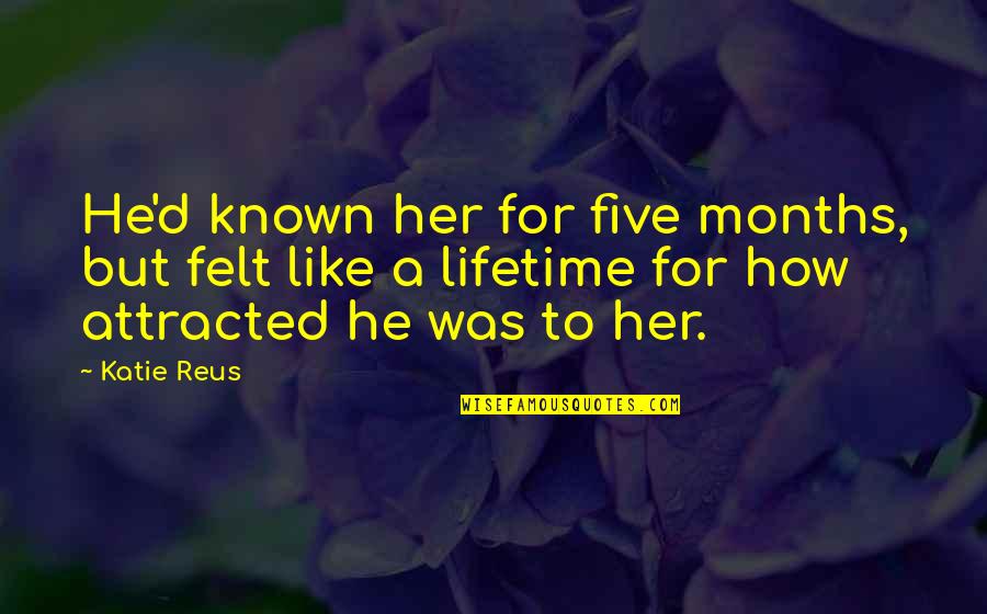Semnificativitate Quotes By Katie Reus: He'd known her for five months, but felt