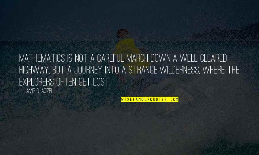 Semnul Aron Quotes By Amir D. Aczel: Mathematics is not a careful march down a Semnul Aron Quotes By Amir D. Aczel: Mathematics is not a careful march down a