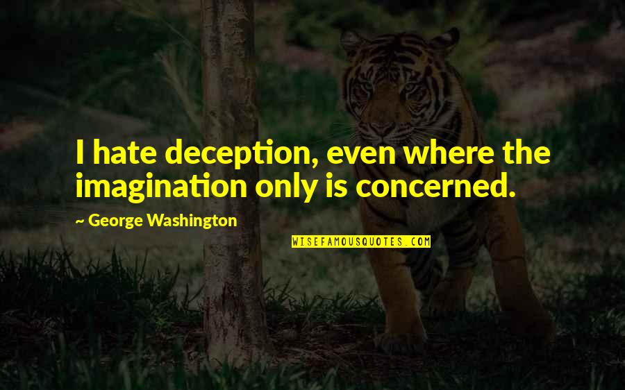 Semnul Plus Quotes By George Washington: I hate deception, even where the imagination only