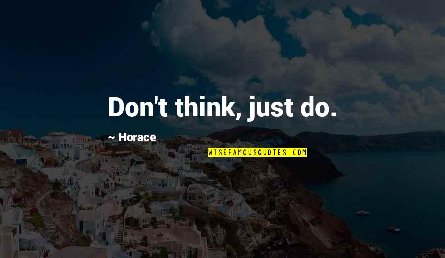 Semonti Basu Quotes By Horace: Don't think, just do.