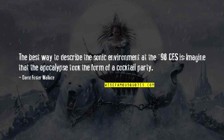 Semonti Hossain Quotes By David Foster Wallace: The best way to describe the sonic environment Semonti Hossain Quotes By David Foster Wallace: The best way to describe the sonic environment