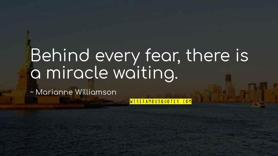 Semonti Hossain Quotes By Marianne Williamson: Behind every fear, there is a miracle waiting. Semonti Hossain Quotes By Marianne Williamson: Behind every fear, there is a miracle waiting.