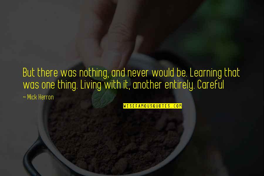 Semoriline Quotes By Mick Herron: But there was nothing, and never would be. Semoriline Quotes By Mick Herron: But there was nothing, and never would be.