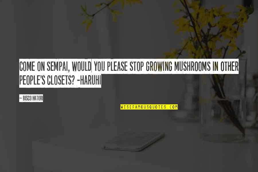 Sempai Quotes By Bisco Hatori: Come on sempai, would you please stop growing