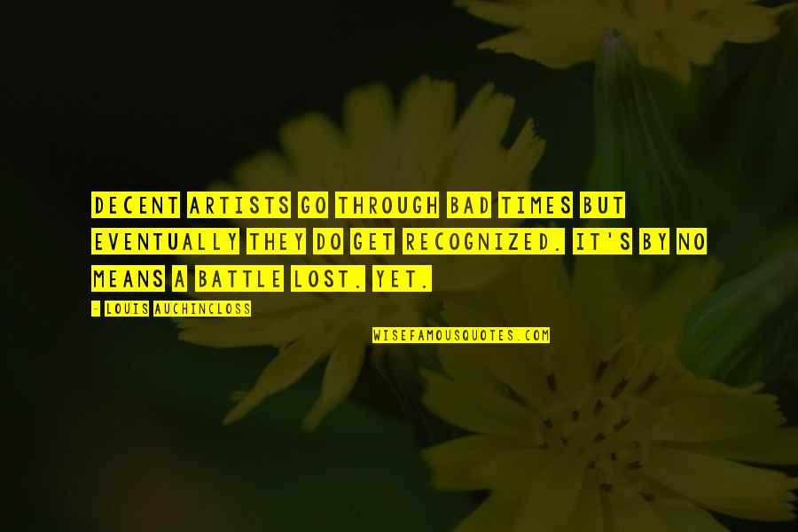 Sempatigame Quotes By Louis Auchincloss: Decent artists go through bad times but eventually