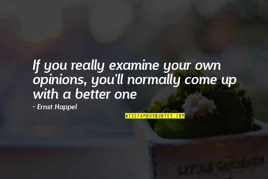 Semper Fi Love Quotes By Ernst Happel: If you really examine your own opinions, you'll