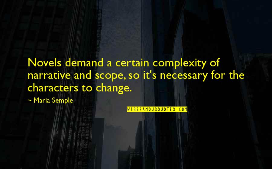 Semple Quotes By Maria Semple: Novels demand a certain complexity of narrative and
