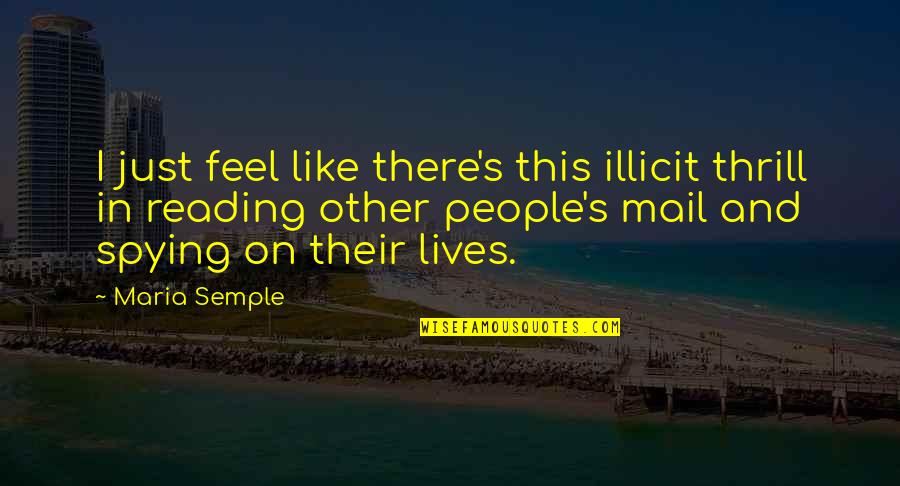 Semple Quotes By Maria Semple: I just feel like there's this illicit thrill