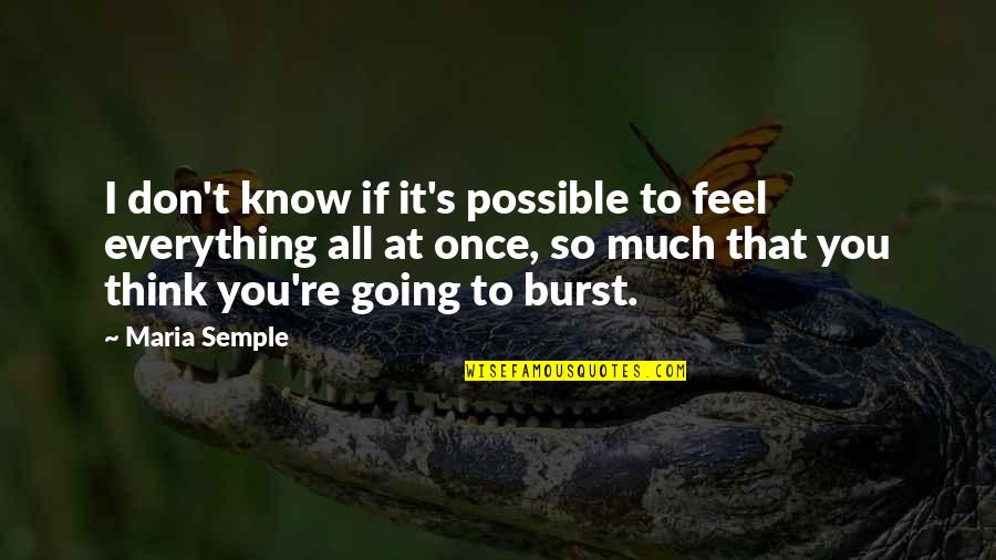 Semple Quotes By Maria Semple: I don't know if it's possible to feel