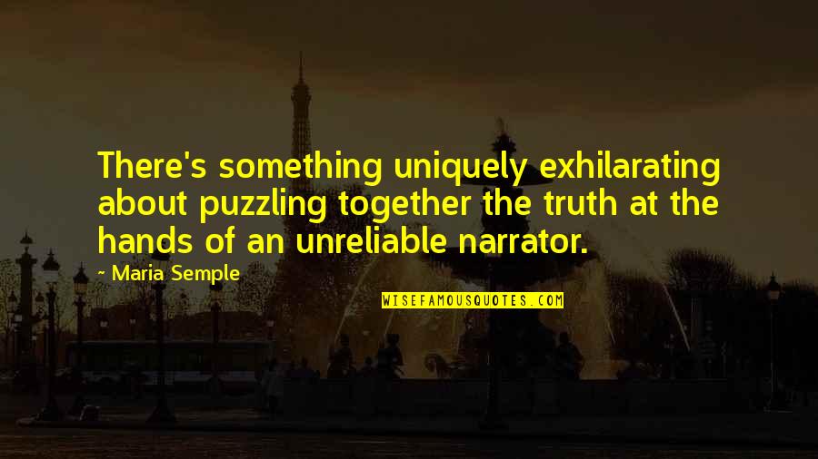 Semple Quotes By Maria Semple: There's something uniquely exhilarating about puzzling together the