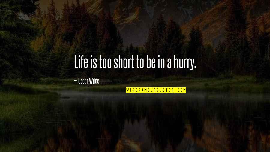 Semplicemente Donna Quotes By Oscar Wilde: Life is too short to be in a Semplicemente Donna Quotes By Oscar Wilde: Life is too short to be in a