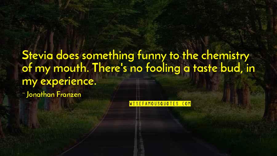 Semplicemente Lyrics Quotes By Jonathan Franzen: Stevia does something funny to the chemistry of Semplicemente Lyrics Quotes By Jonathan Franzen: Stevia does something funny to the chemistry of
