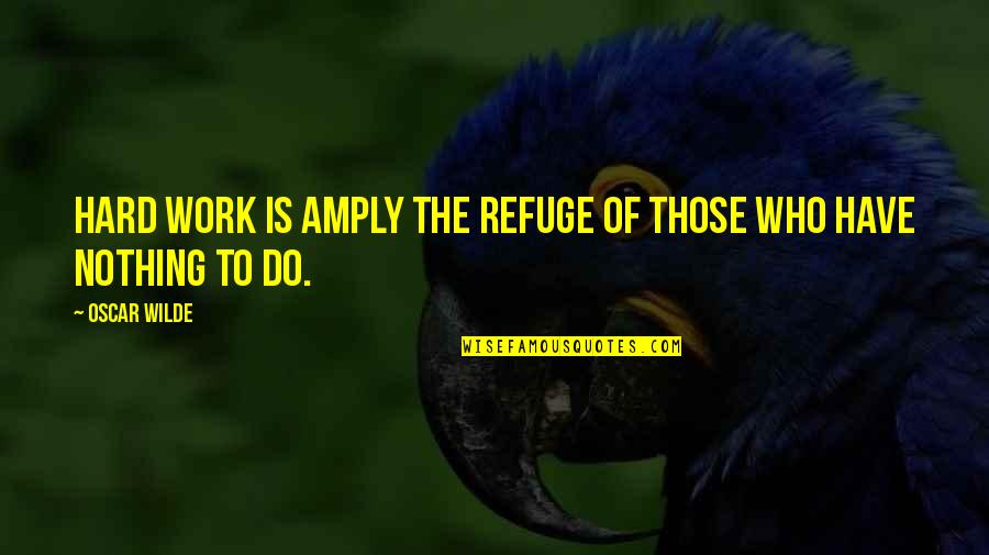 Semplici Conferenza Quotes By Oscar Wilde: Hard work is amply the refuge of those