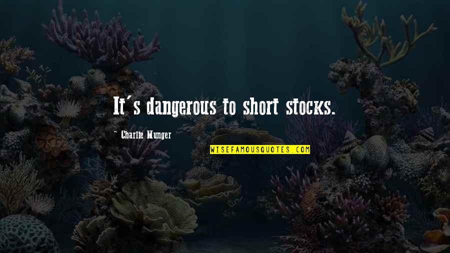 Semplici Testi Quotes By Charlie Munger: It's dangerous to short stocks.